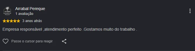 Avaliação 5 estrelas de Arrabal Pereque: Empresa responsável, atendimento perfeito. Gostamos muito do trabalho.